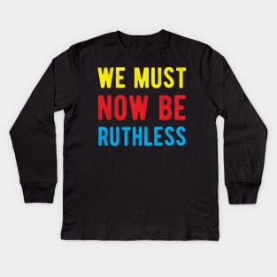 We Must Now Be Ruthless Feminism rgb sent me Kids Long Sleeve T-Shirt